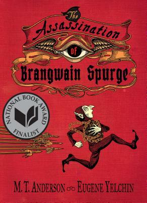 The Assassination of Brangwain Spurge by Eugene Yelchin, M.T. Anderson
