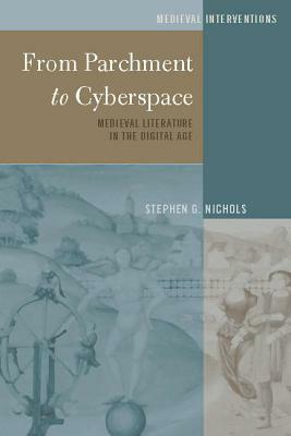 From Parchment to Cyberspace; Medieval Literature in the Digital Age by Stephen G. Nichols