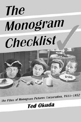 The Monogram Checklist: The Films of Monogram Pictures Corporation, 1931-1952 by Ted Okuda