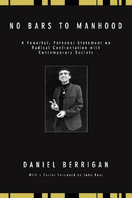 No Bars to Manhood: A Powerful, Personal Statement on Radical Confrontation with Contemporary Society by Daniel Berrigan