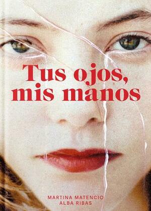 Tus ojos, mis manos by Martina Matencio, Alba Ribas