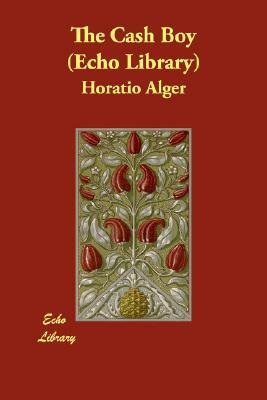 The Cash Boy (Echo Library) by Horatio Alger