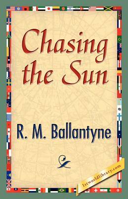 Chasing the Sun by Robert Michael Ballantyne