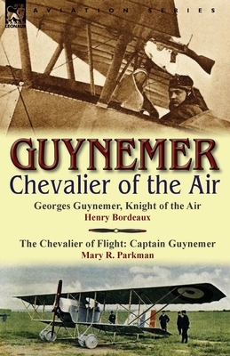 Guynemer: Chevalier of the Air by Mary R. Parkman, Henry Bordeaux