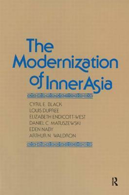 The Modernization of Inner Asia by Cyril E. Black, Elizabeth Endicott-West, Louis Dupree