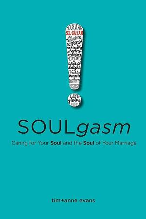 Soulgasm: Caring for Your Soul and the Soul of Your Marriage by Tim Evans, Anne Evans