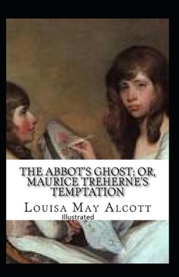 The Abbot's Ghost, or Maurice Treherne's Temptation Illustrated by Louisa May Alcott