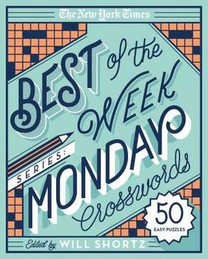 The New York Times Best of the Week Series: Monday Crosswords: 50 Easy Puzzles by The New York Times