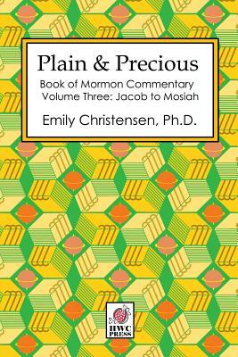 Plain & Precious - Book of Mormon Commentary Volume Three: Jacob to Mosiah by Emily Christensen