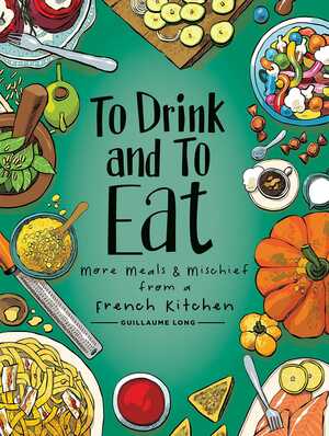 More Meals and Mischief from a French Kitchen by Guillaume Long