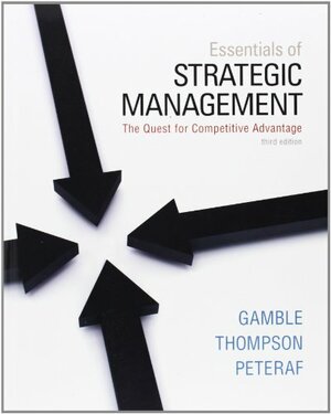 Essentials of Strategic Management: The Quest for Competitive Advantage by John E. Gamble