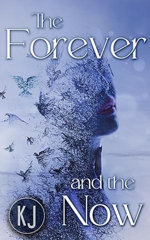 The Forever and the Now by K.J.