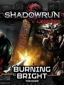 Shadowrun Legends: Burning Bright by Tom Dowd