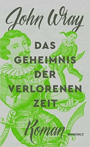 Das Geheimnis der verlorenen Zeit by John Wray