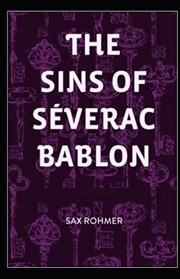 The Sins of Séverac Bablon Illustrated by Sax Rohmer