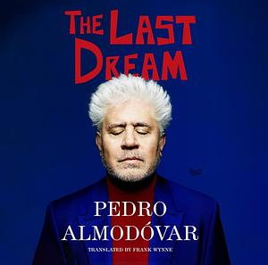 The Last Dream by Pedro Almodóvar, Frank Wynne