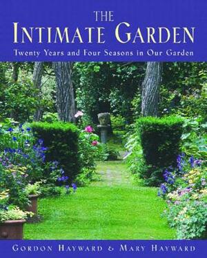 The Intimate Garden: Twenty Years and Four Seasons in Our Garden by Mary Hayward, Gordon Hayward