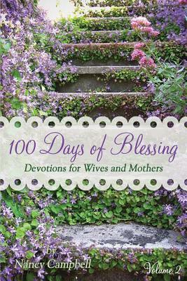 100 Days of Blessing - Volume 2: Devotions for Wives and Mothers by Nancy Campbell