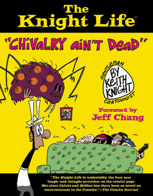 The Knight Life: Chivalry Ain\'t Dead by Keith Knight, Jeff Chang