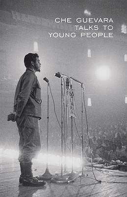 Che Guevara Talks to Young People by Ernesto Che Guevara