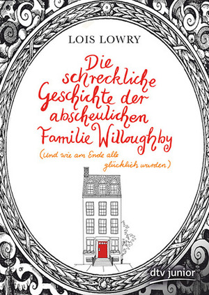 Die schreckliche Geschichte der abscheulichen Familie Willoughby (und wie am Ende alle glücklich wurden) by Lois Lowry, Uwe-Michael Gutzschhahn