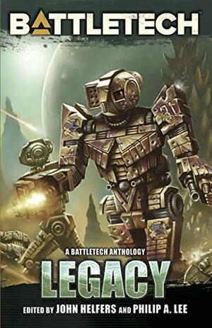 BattleTech: Legacy: A BattleTech Anthology by Philip A. Lee, John Helfers