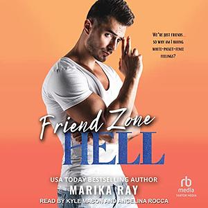 Friend Zone Hell by Marika Ray