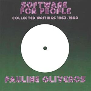 Software for People: Collected Writings 1963-80 by Pauline Oliveros