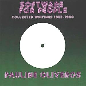 Software for People: Collected Writings 1963-80 by Pauline Oliveros