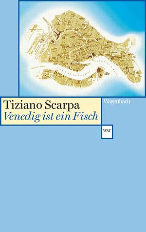 Venedig ist ein Fisch by Tiziano Scarpa