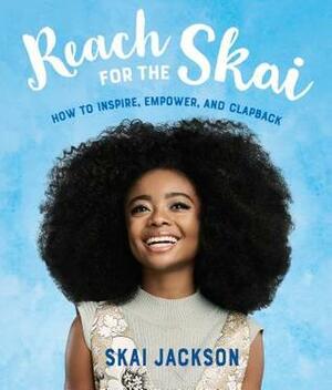 Reach for the Skai: How to Inspire, Empower, and Clapback by Skai Jackson