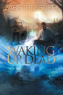 Waking Up Dead by Zabe Truesdell