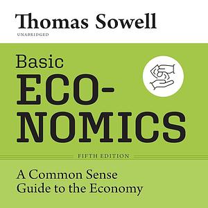 Basic Economics, Fifth Edition: A Common Sense Guide to the Economy by Thomas Sowell