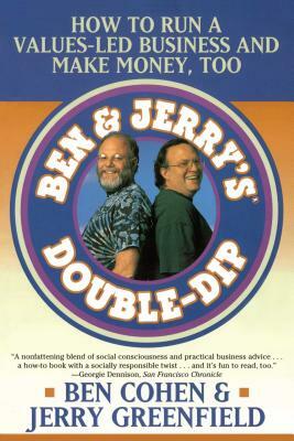 Ben Jerry's Double Dip: How to Run a Values Led Business and Make Money Too by Ben Cohen, Jerry Greenfield