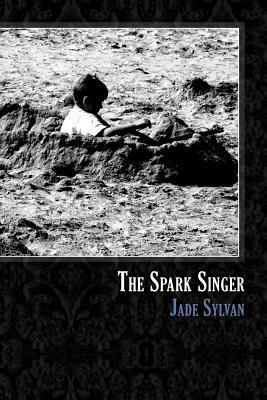 The Spark Singer by Jade Sylvan