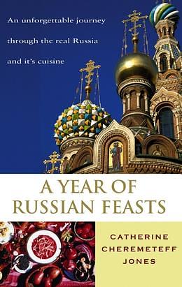 A Year Of Russian Feasts by Catherine Cheremeteff Jones