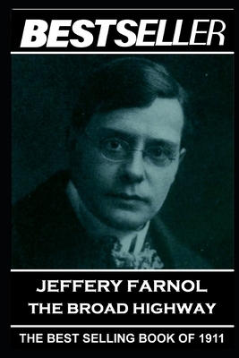 Jeffery Farnol - The Broad Highway: The Bestseller of 1911 by Jeffery Farnol
