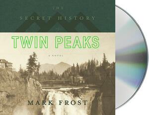 The Secret History of Twin Peaks by Mark Frost
