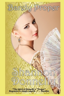 Barely Proper: A Regency Romance by Shannon Donnelly