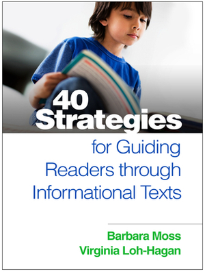 40 Strategies for Guiding Readers Through Informational Texts by Barbara Moss, Virginia Loh-Hagan