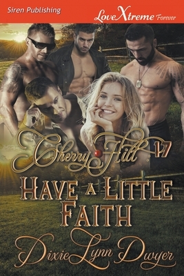 Cherry Hill 17: Have a Little Faith (Siren Publishing LoveXtreme Forever) by Dixie Lynn Dwyer