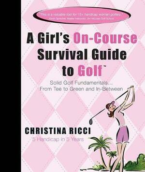 A Girl's On-Course Survival Guide to Golf by Christina Ricci