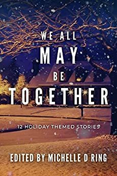 We All May Be Together by Maisie Dickson, Marcia L. Ruiz-Olguín, Austin Webberly, Bridget Barnsley, R. L. Whitcomb, Molly Likovich, Percy Henderson, Madison M. Martin, K. M. McElroy, Summer Star Hickok, Michelle D. Ring, C. Schwab