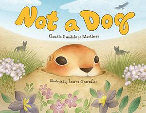 Not a Dog by Claudia Guadalupe Martinez