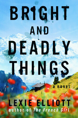 Bright and Deadly Things by Lexie Elliott