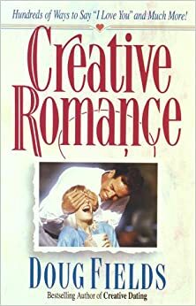 Creative Romance by Doug Fields