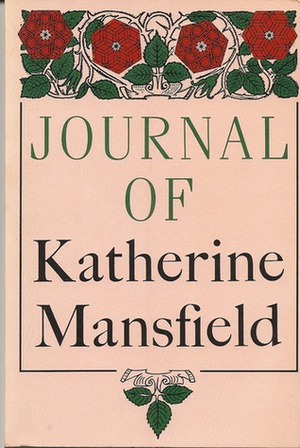 Journal of Katherine Mansfield by Katherine Mansfield, John Middleton Murry