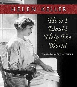 How I Would Help the World by Helen Keller