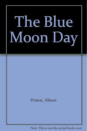 The Blue Moon Day and Other Stories by Alison Prince