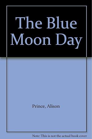 The Blue Moon Day and Other Stories by Alison Prince